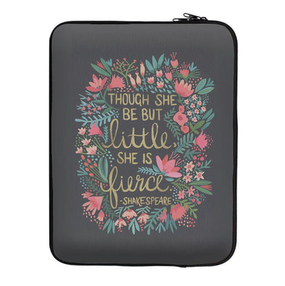 Though She Be But Little, She Is Fierce Laptop Sleeve