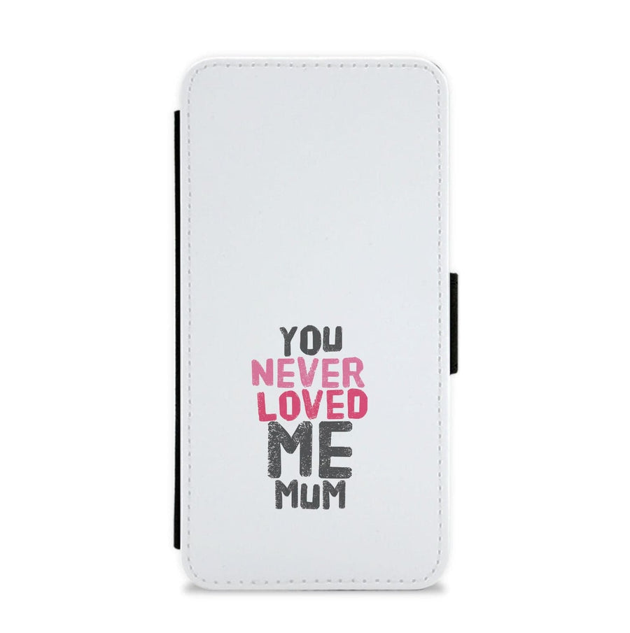 You Never Loved Me Mum - Pete Davidson Flip / Wallet Phone Case