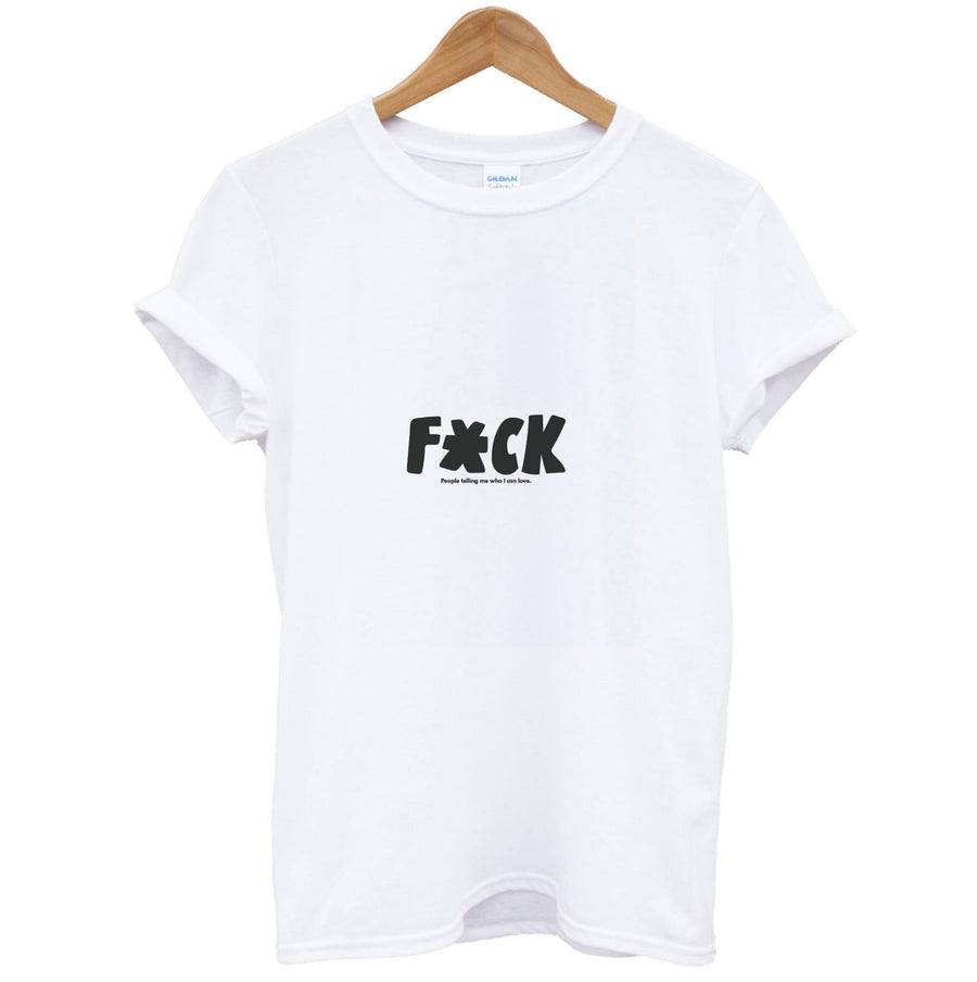F'ck people telling me who i can love - Pride T-Shirt