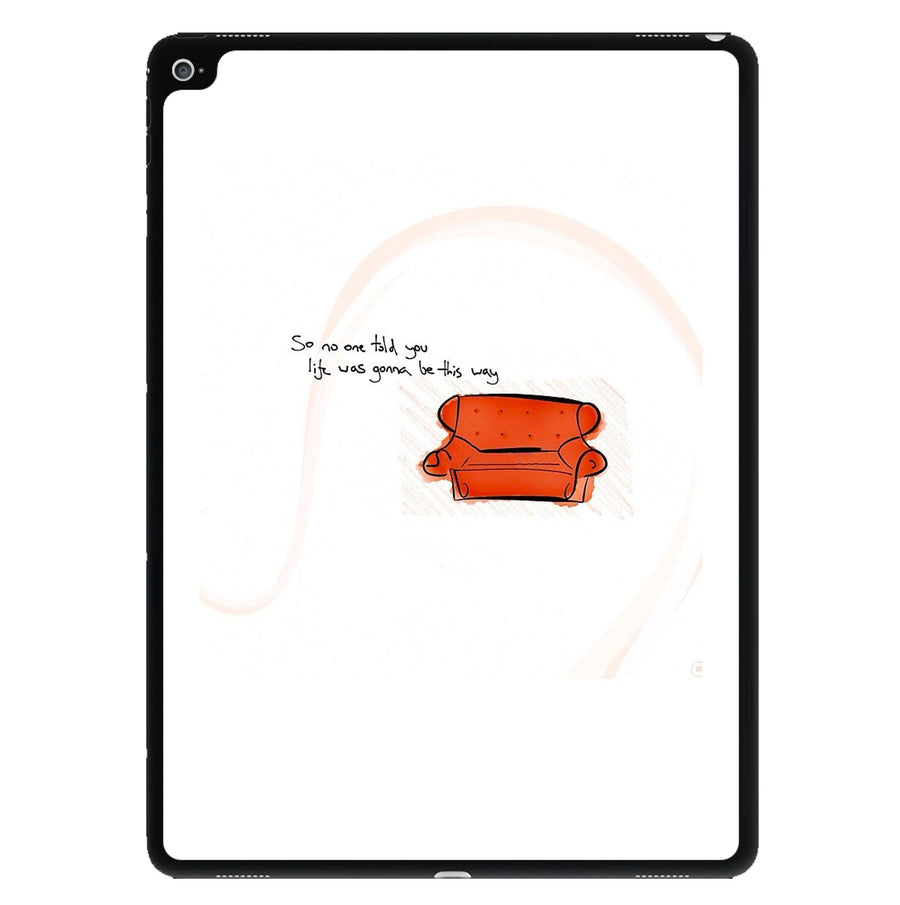 No One Told You Life Was Gonna Be This Way - Friends iPad Case