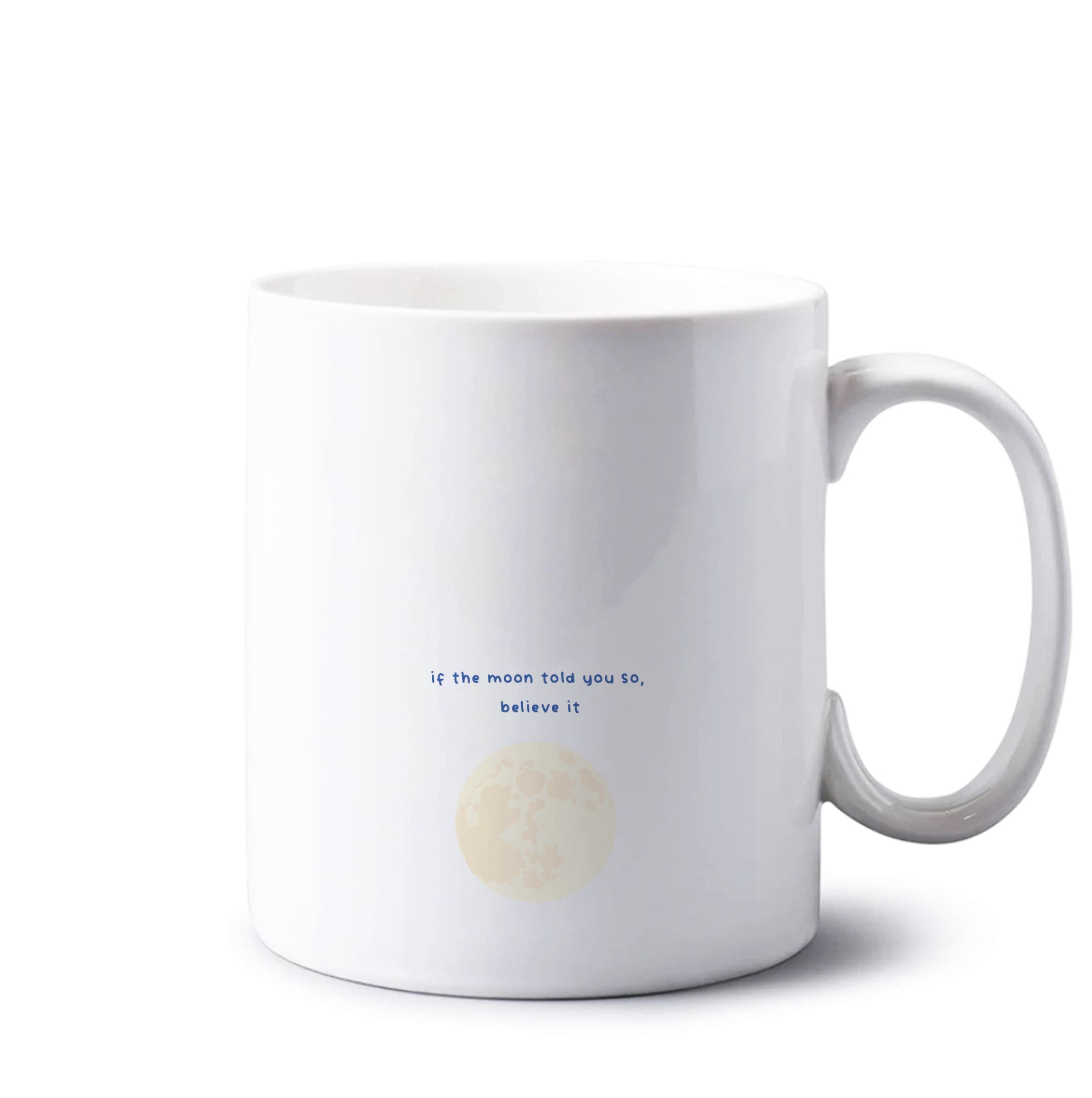 If The Moon Told You So, Believe It Mug