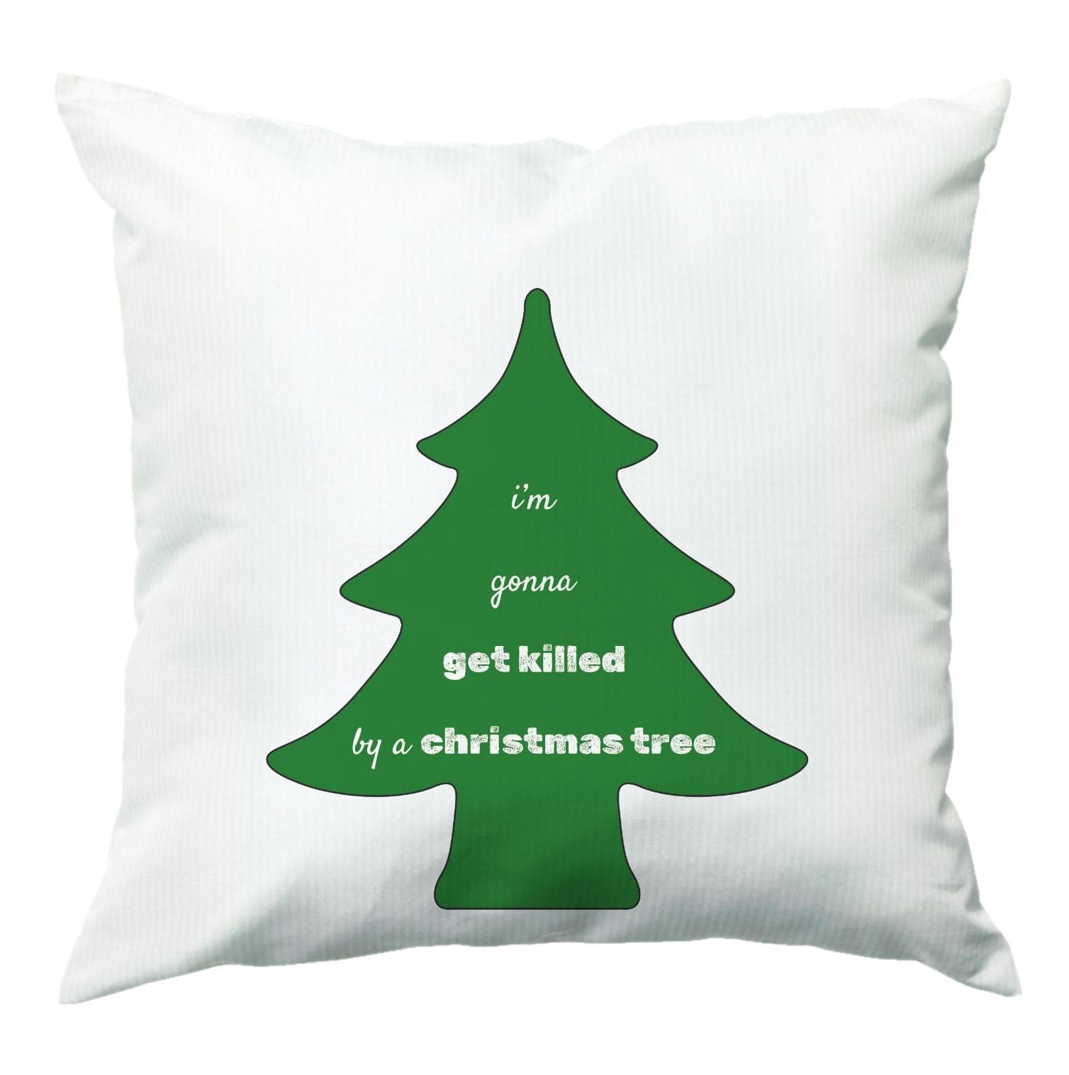 I'm Gonna Get Killed By A Christmas Tree Cushion