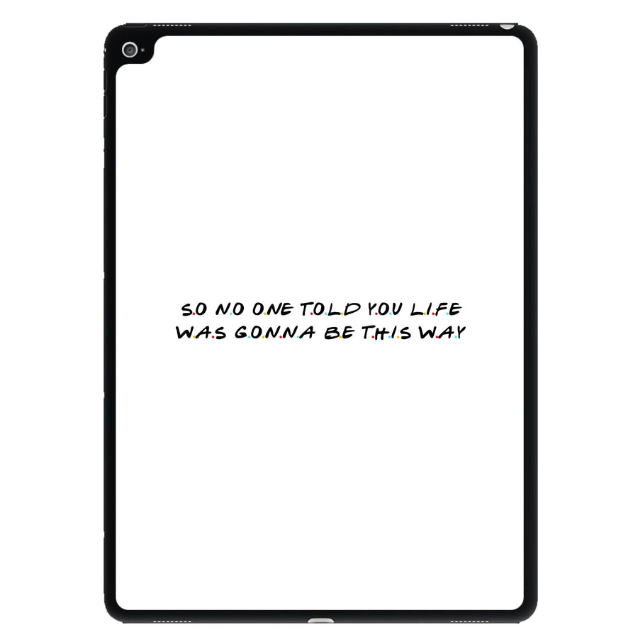 So No One Told You Life - Friends iPad Case