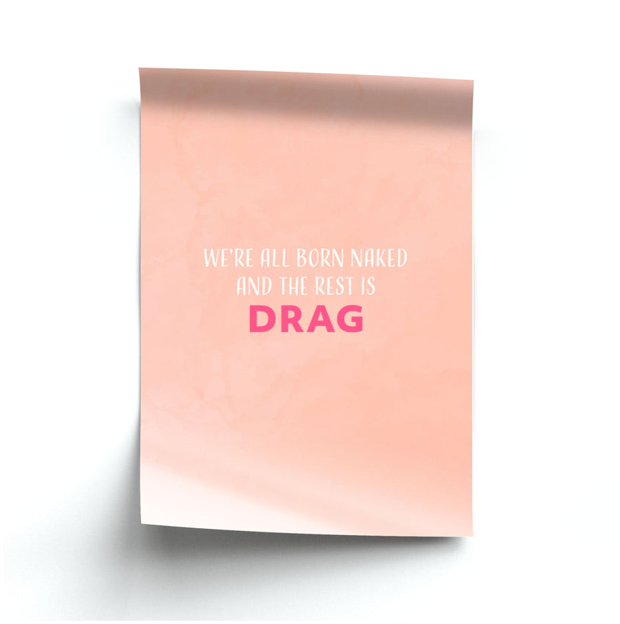 We're All Born Naked And The Rest Is Drag - RuPaul Poster