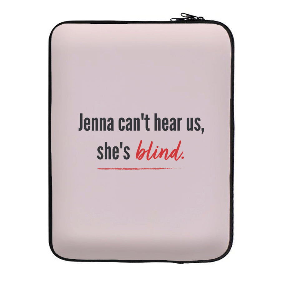 Jenna Can't Hear Us, She's Blind - Pretty Little Liars Laptop Sleeve