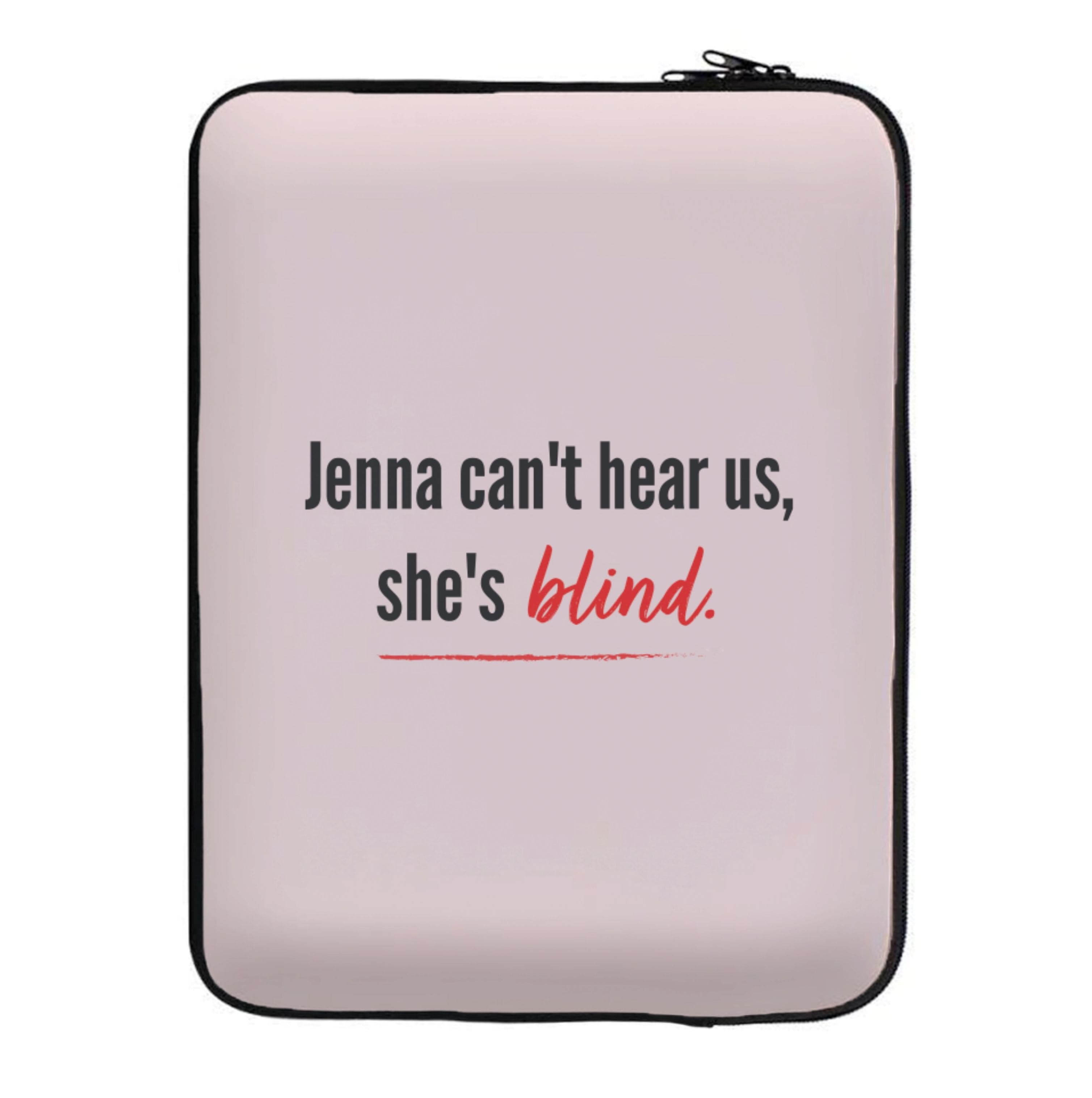 Jenna Can't Hear Us, She's Blind - PLL Laptop Sleeve