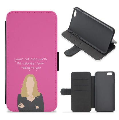 You're Not Even Worth The Calories I Burn Talking To You - VD Flip / Wallet Phone Case