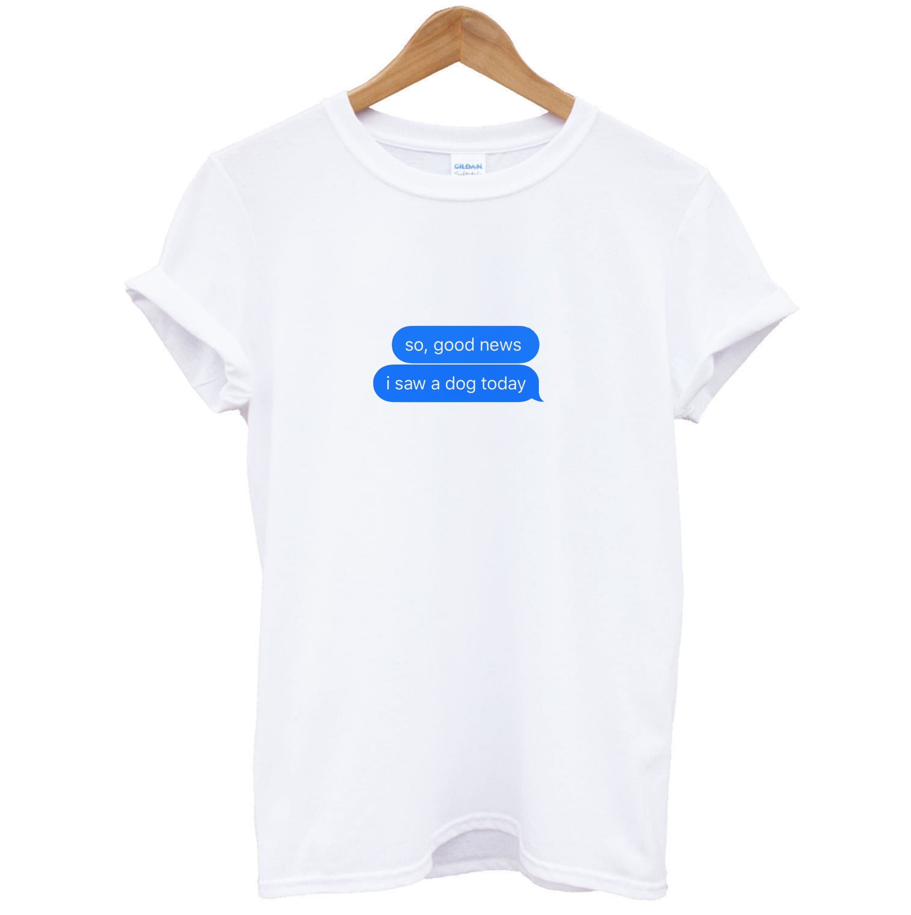 I Saw A Dog Text T-Shirt