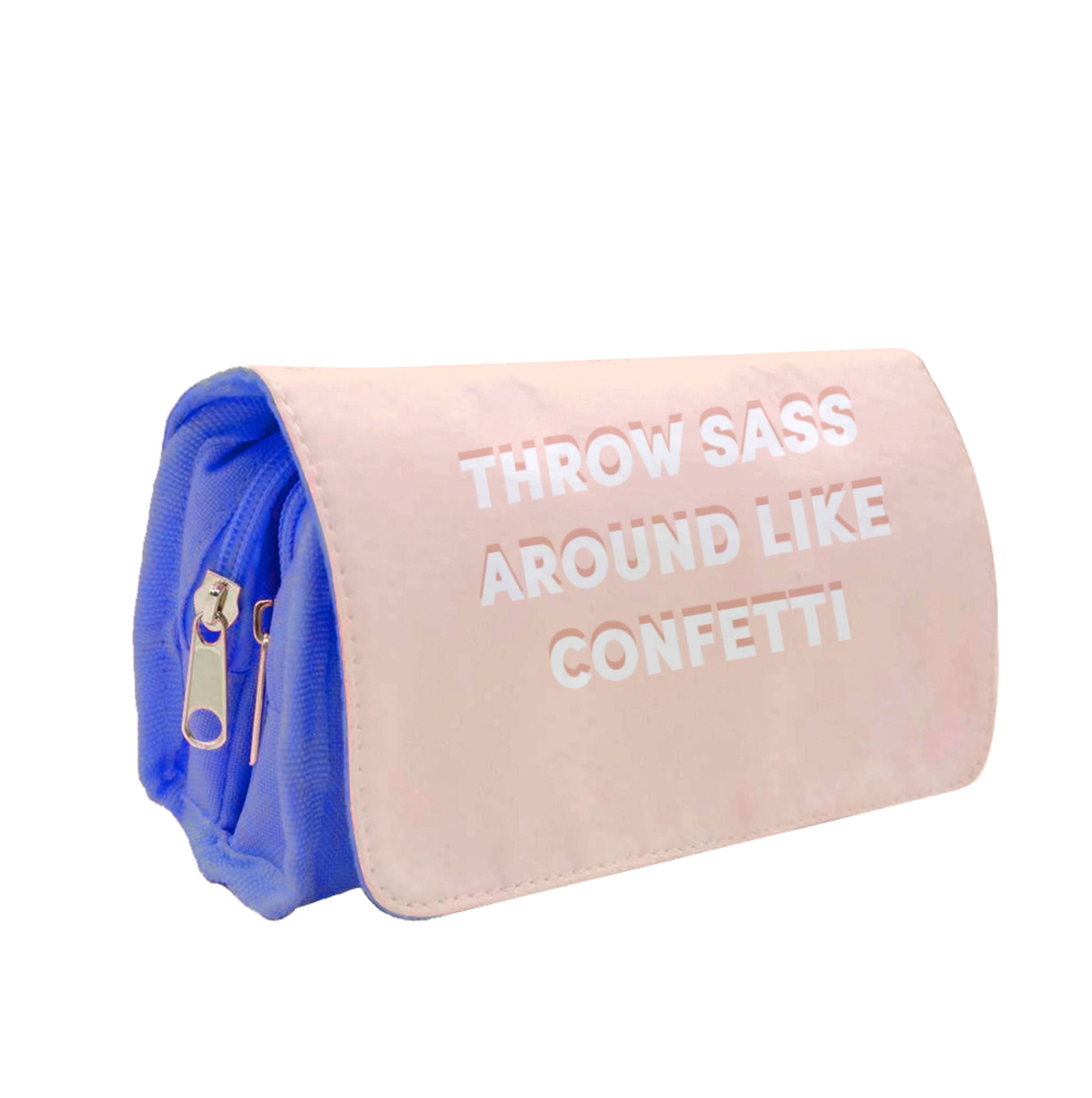 Throw Sass Around Like Confetti Pencil Case