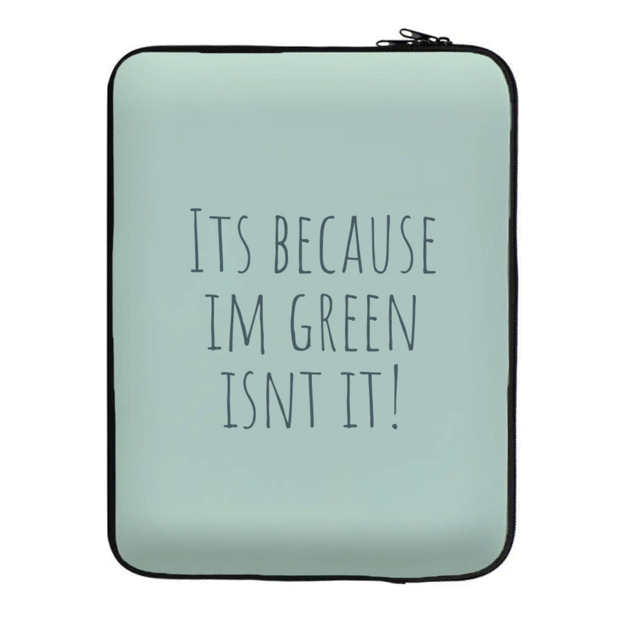 It's Because I'm Green - Grinch Laptop Sleeve