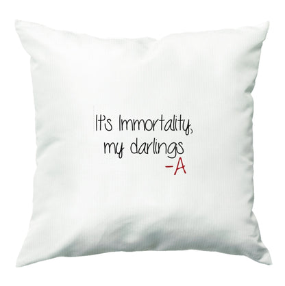 It's Immortality My Darlings - PLL Cushion