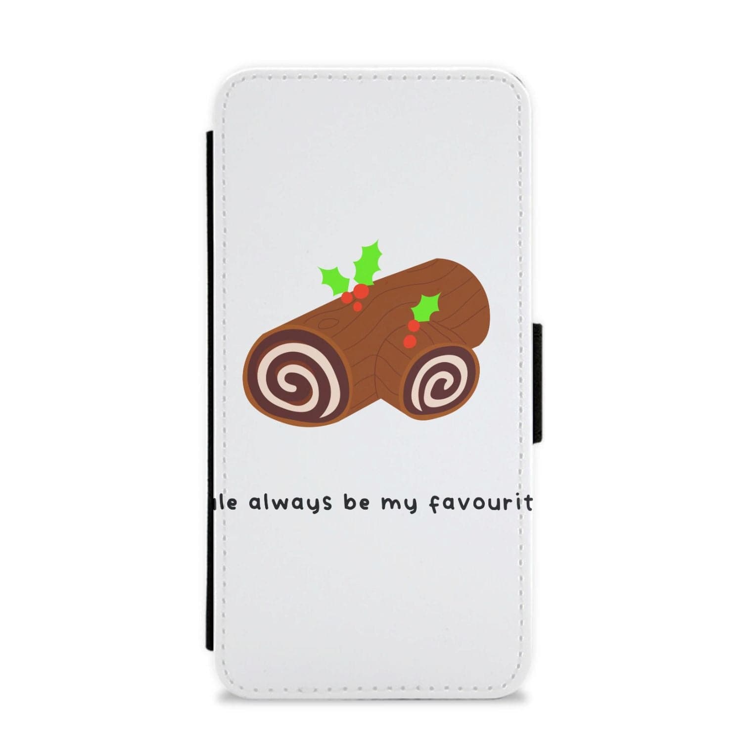 Yule Always Be My Favourite - Christmas  Flip / Wallet Phone Case