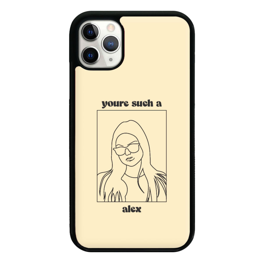 You're Such A Alex - Modern Family Phone Case