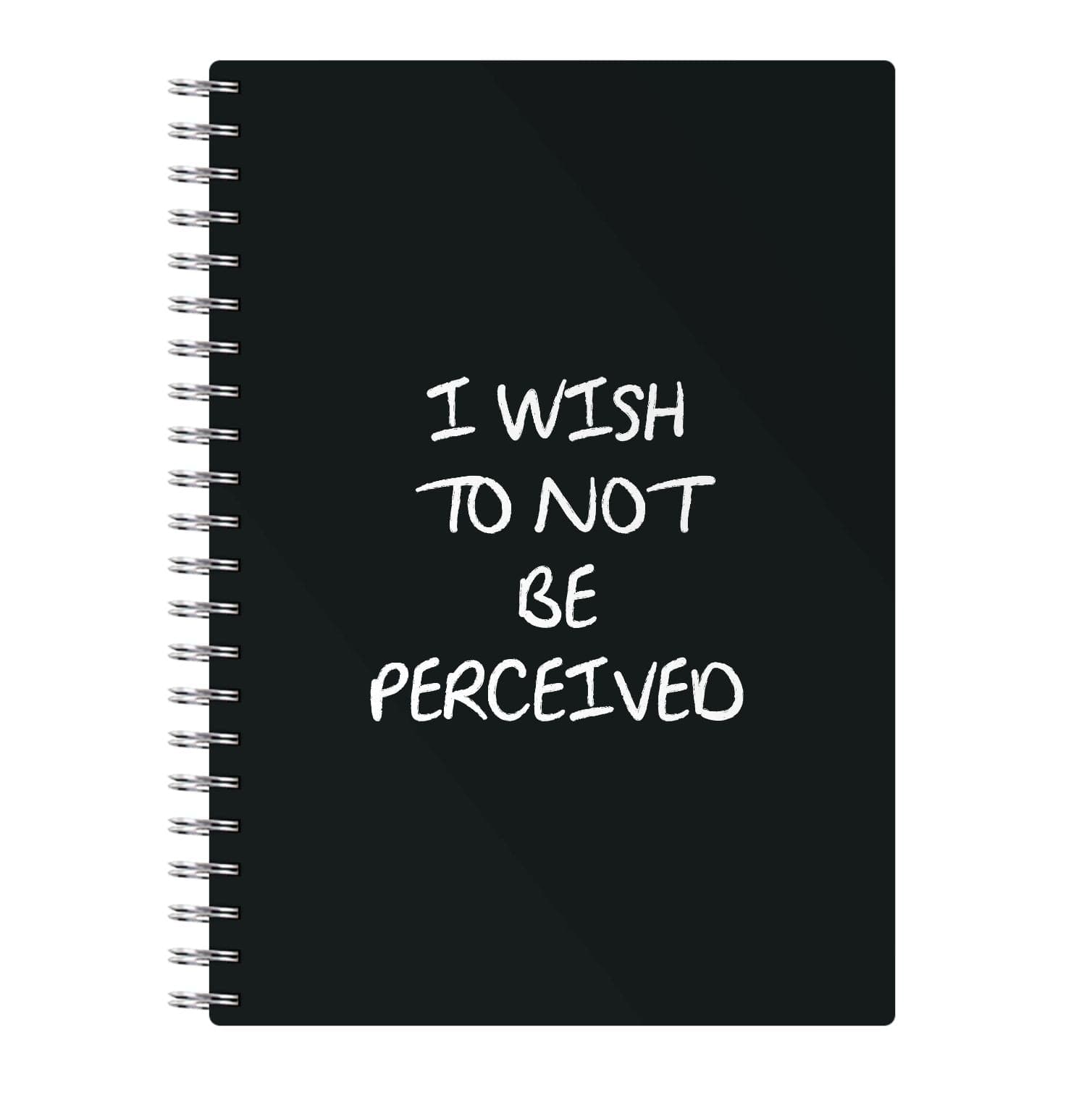 I Wish To Not Be Perceived Notebook