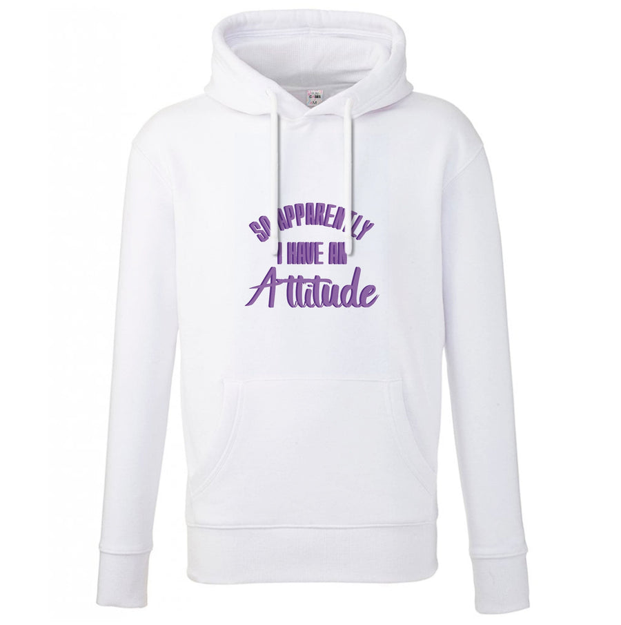Apprently I Have An Attitude - Funny Quotes Hoodie