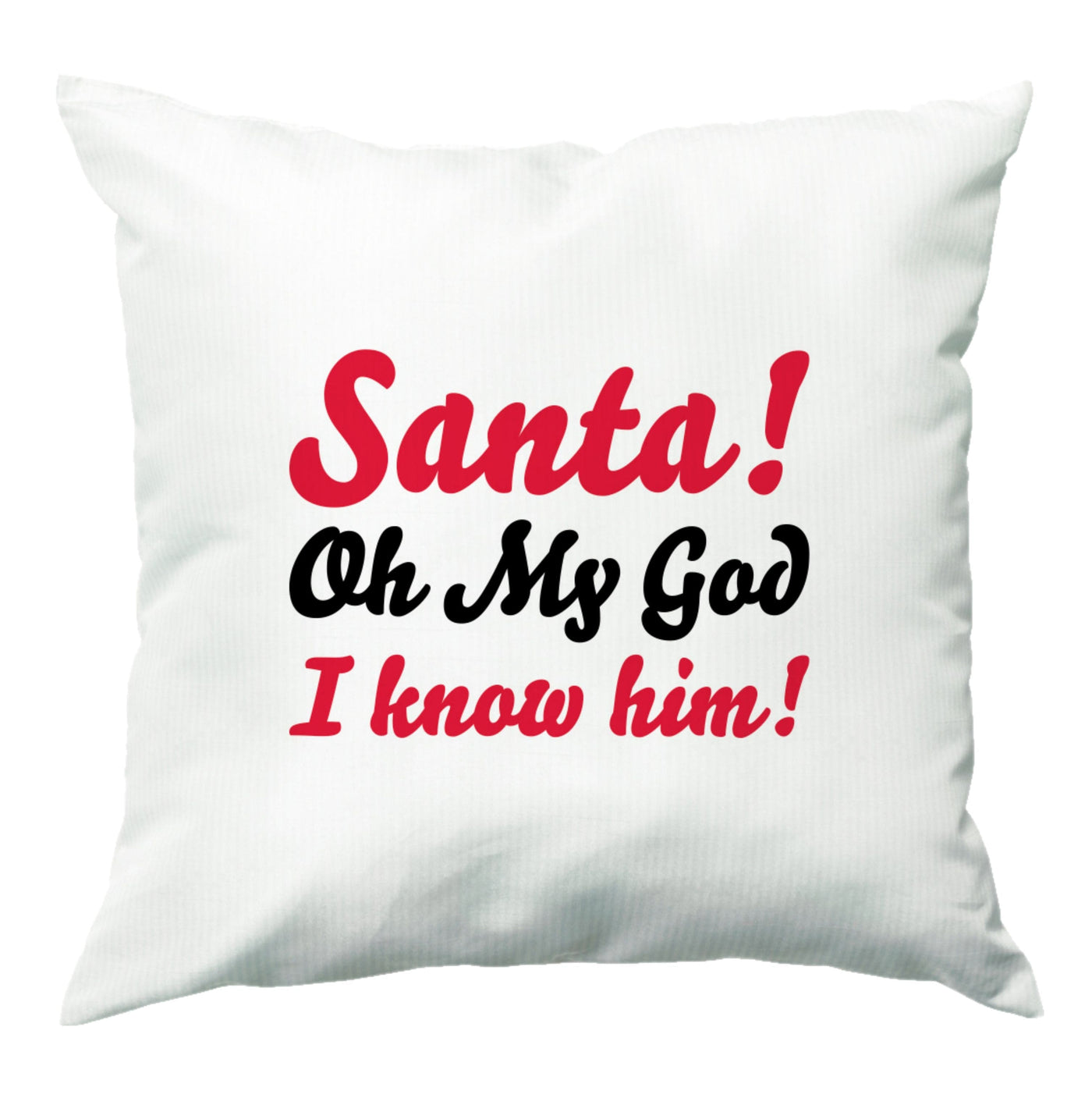 Santa Oh My God I Know Him - Elf Cushion