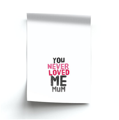 You Never Loved Me Mum Poster