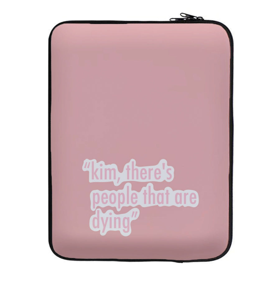 Kim, There's People That Are Dying - Kardashian Laptop Sleeve