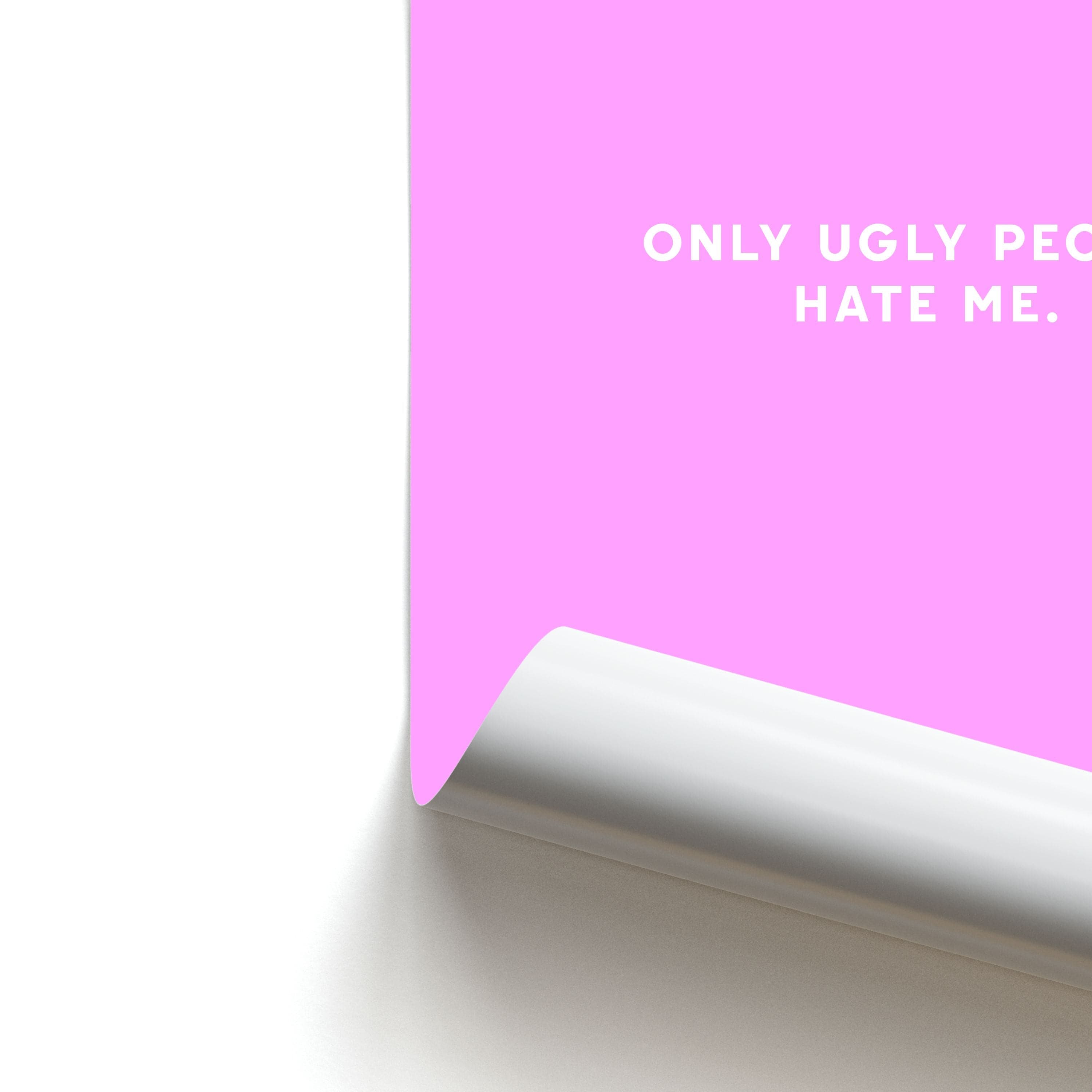 Only Ugly People Hate Me - Summer Quotes Poster