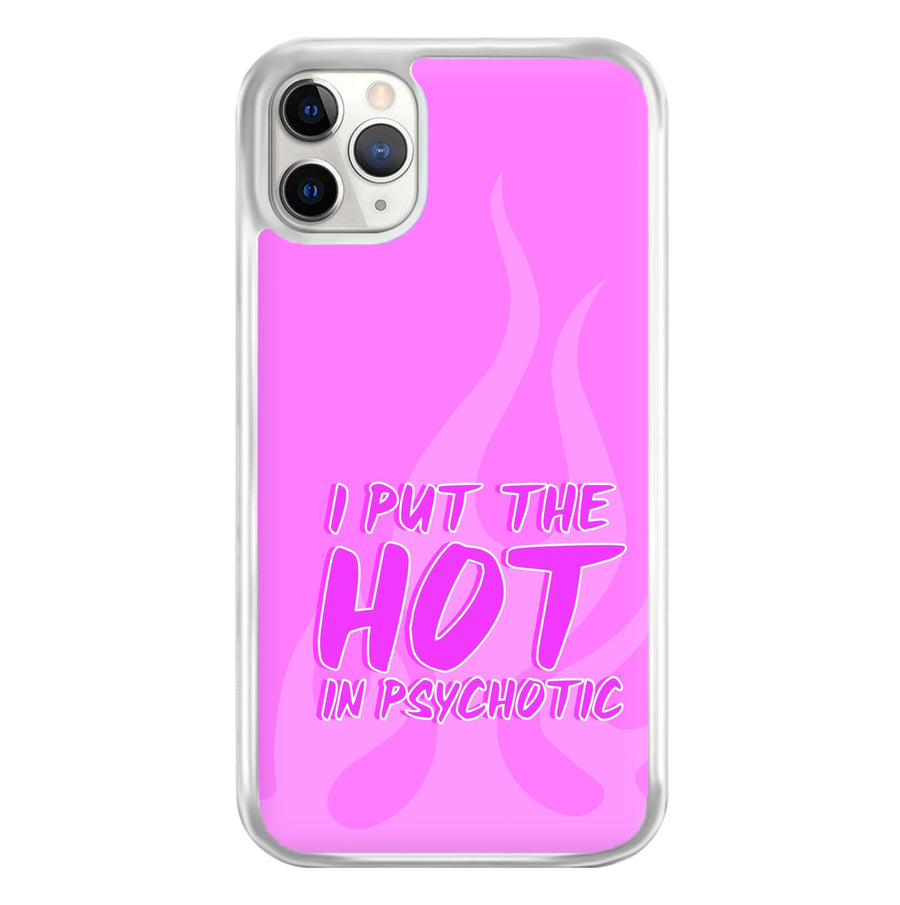 I Put The Hot In Psychotic - Funny Quotes Phone Case