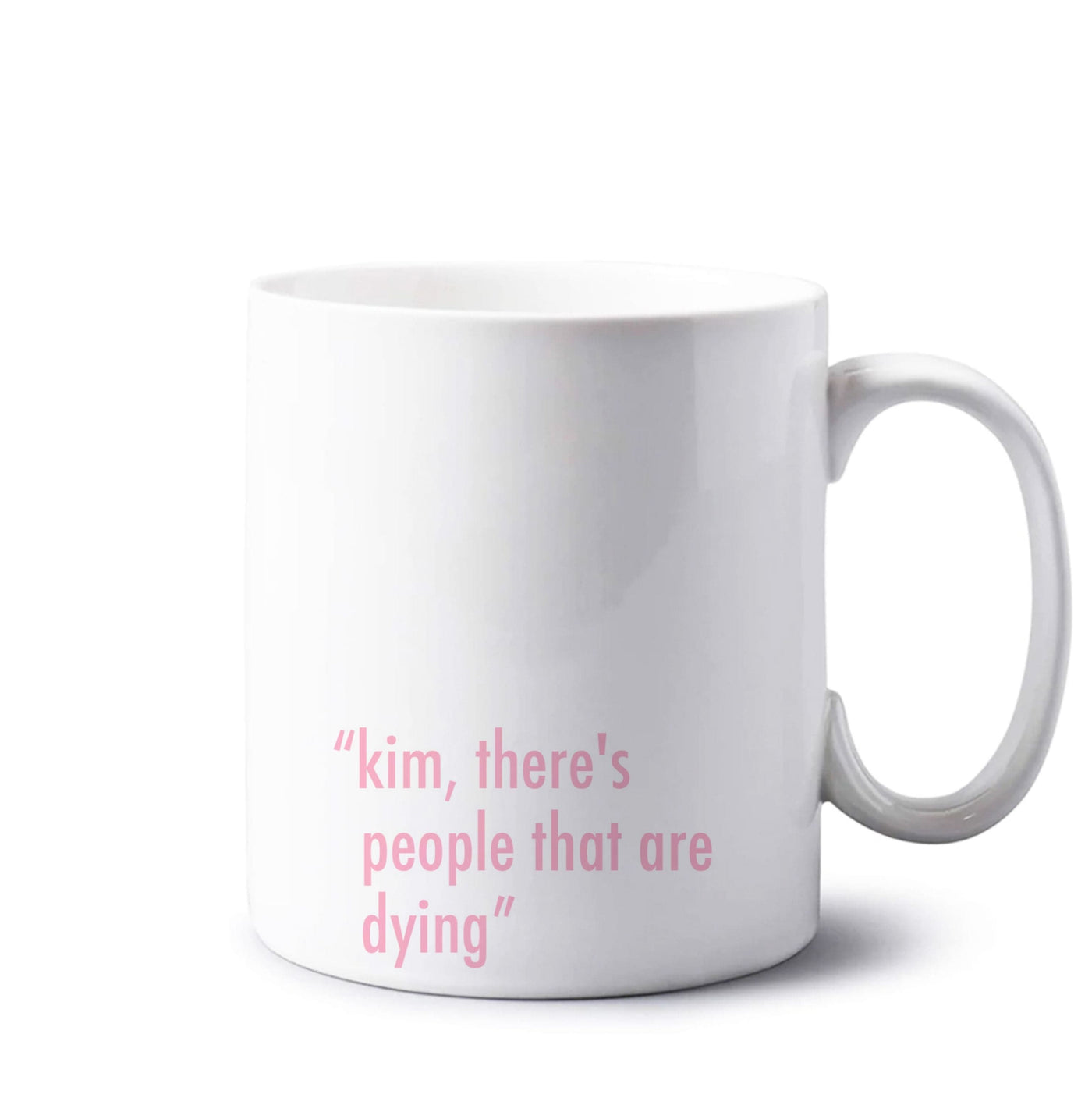 Kim, There's People That Are Dying - Kardashian Mug