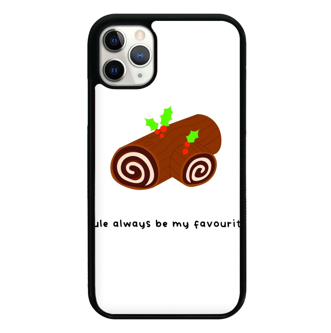 Yule Always Be My Favourite - Christmas  Phone Case