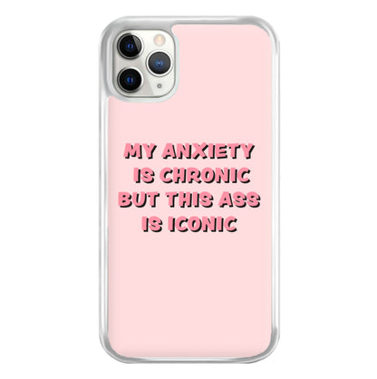 My Anxiety Is Chronic But This Ass Is Iconic Phone Case