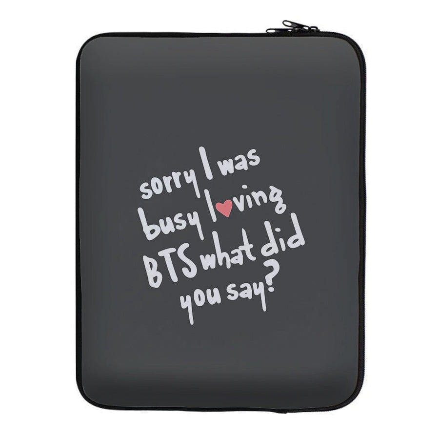 Sorry I Was Busy Loving BTS Laptop Sleeve