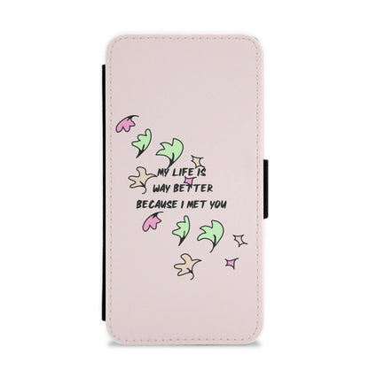 My Life Is Way Better Because I Met You - Heart TV Flip / Wallet Phone Case