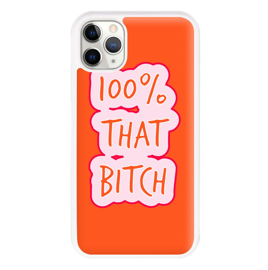 100% That Bitch Phone Case