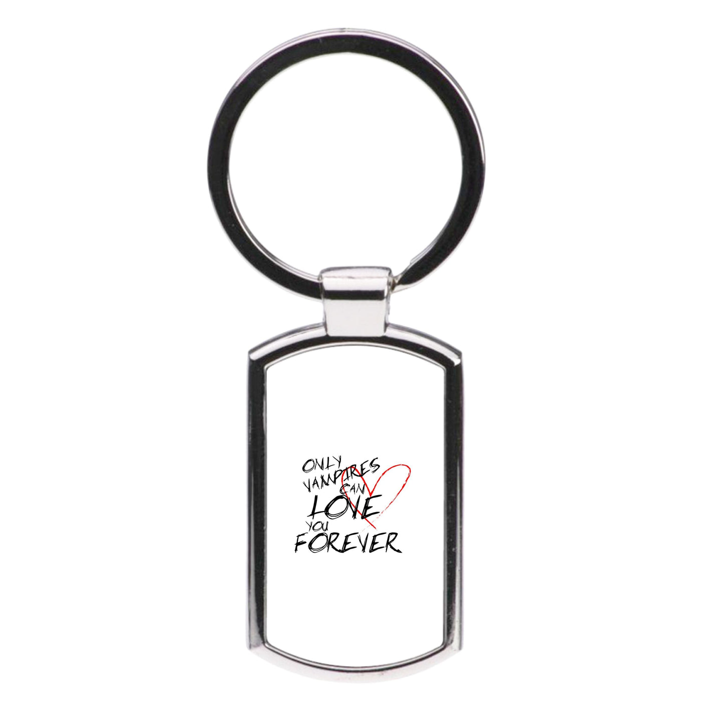 Only Vampires Can Love You Forever - Vampire Diaries Luxury Keyring