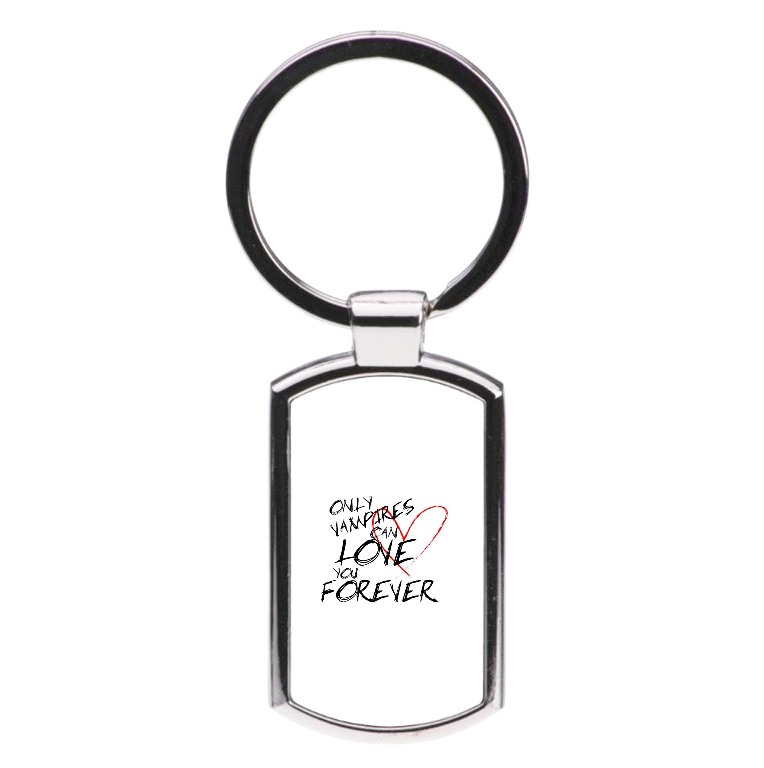 Only Vampires Can Love You Forever - VD Luxury Keyring