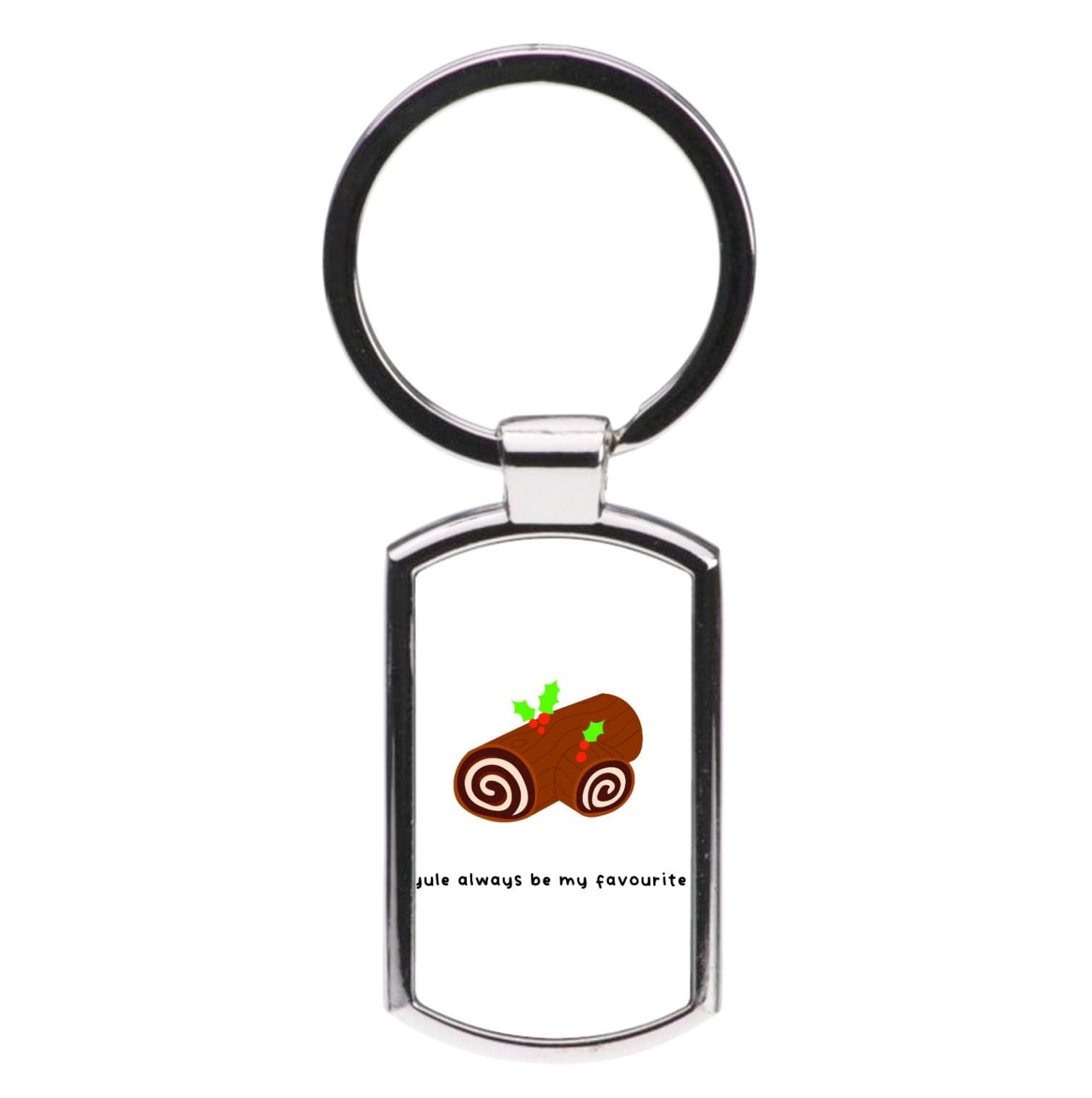 Yule Always Be My Favourite - Christmas  Luxury Keyring