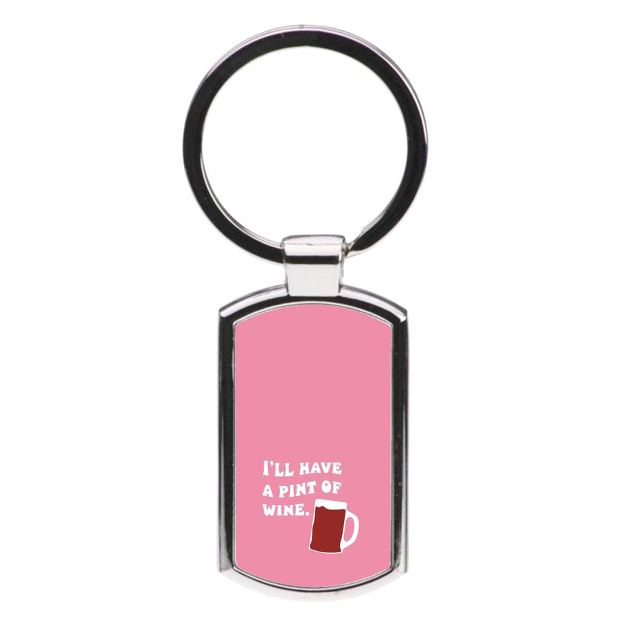 I'll Have A Pint Of Wine - Gavin And Stacey Luxury Keyring