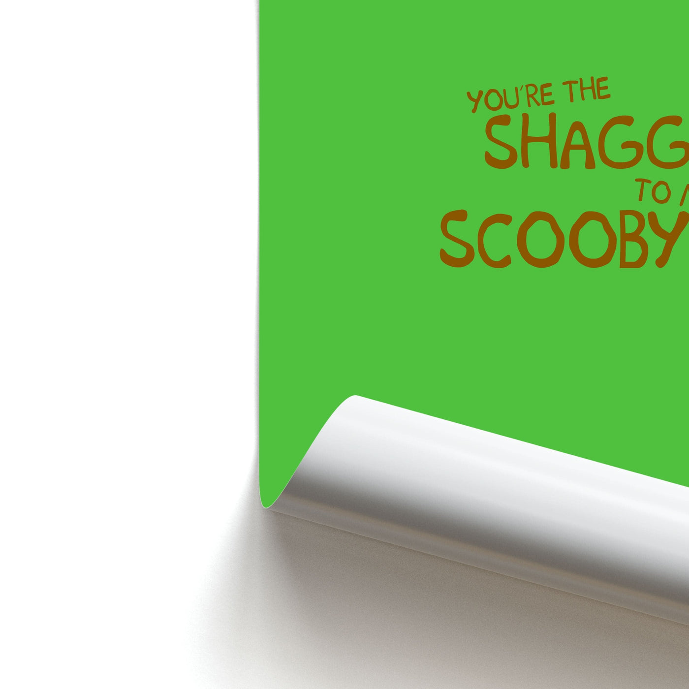 You're The Shaggy To My Scooby - Scooby Doo Poster