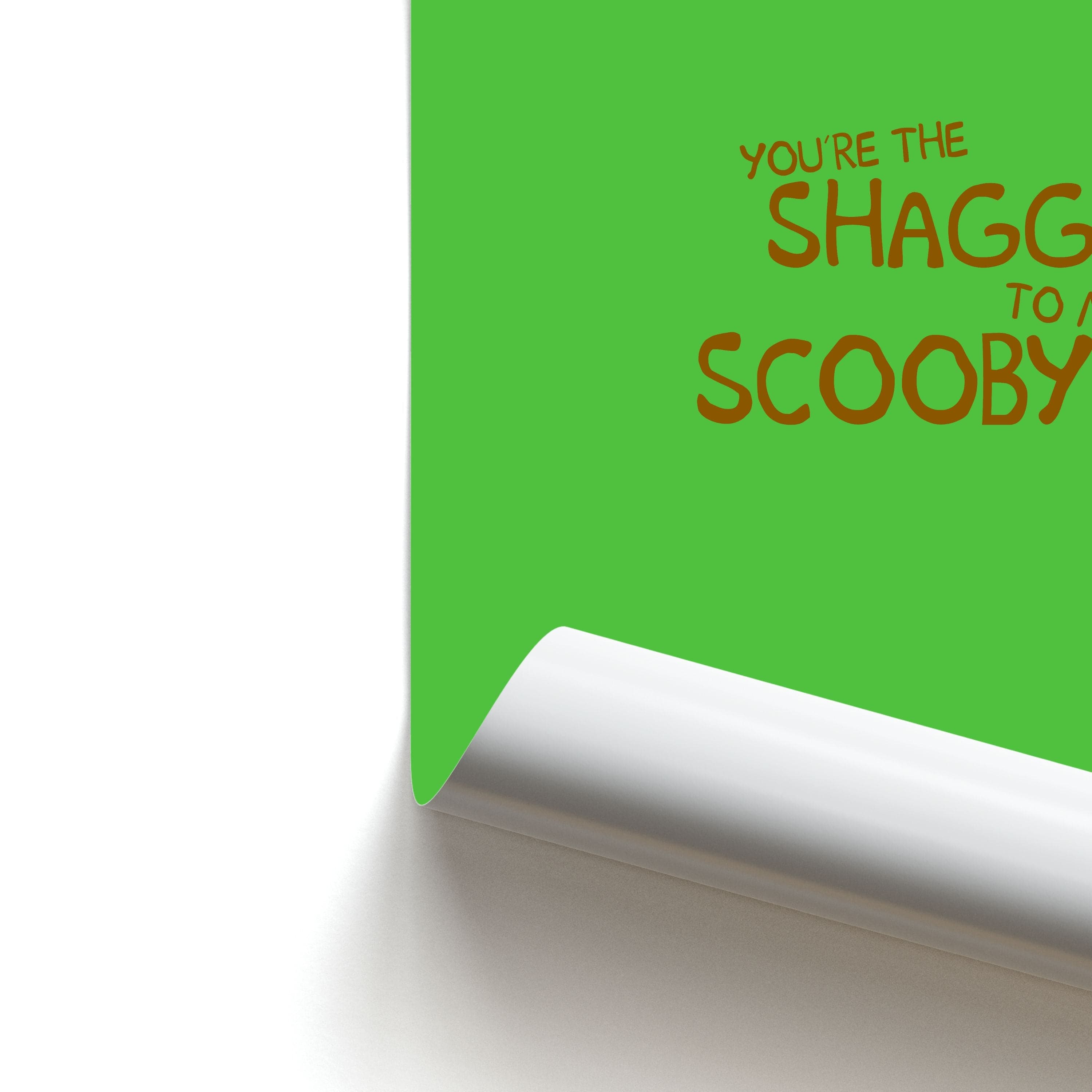 You're The Shaggy To My Scooby - Scoob Poster