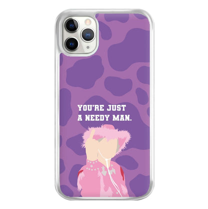 You're Just A Needy Man Phone Case