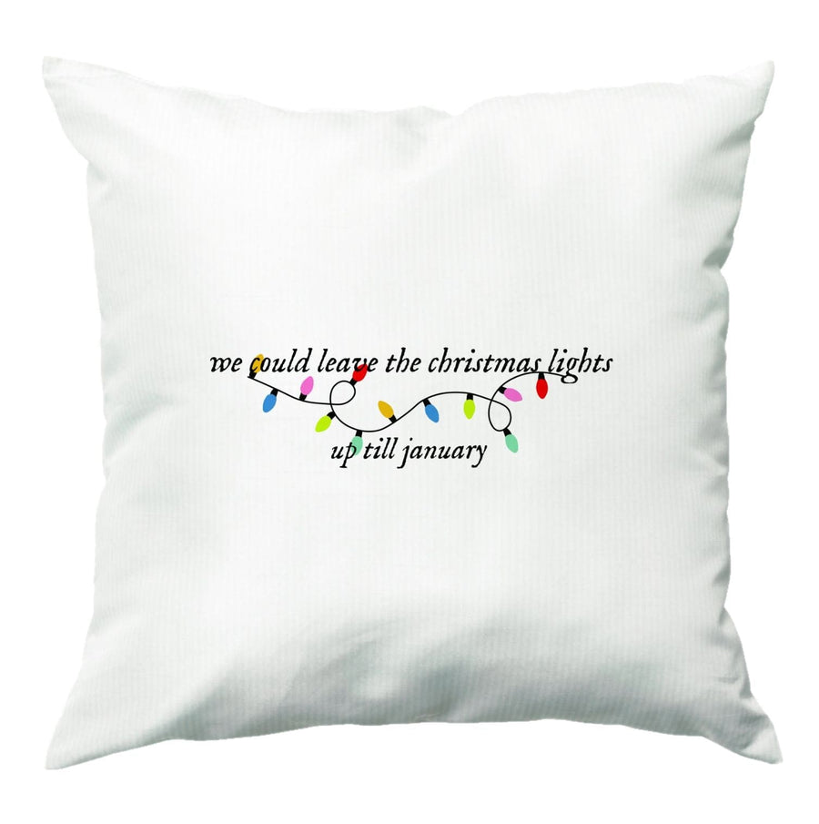 We Can Leave The Christmas Lights Up Til January - Christmas Songs Cushion
