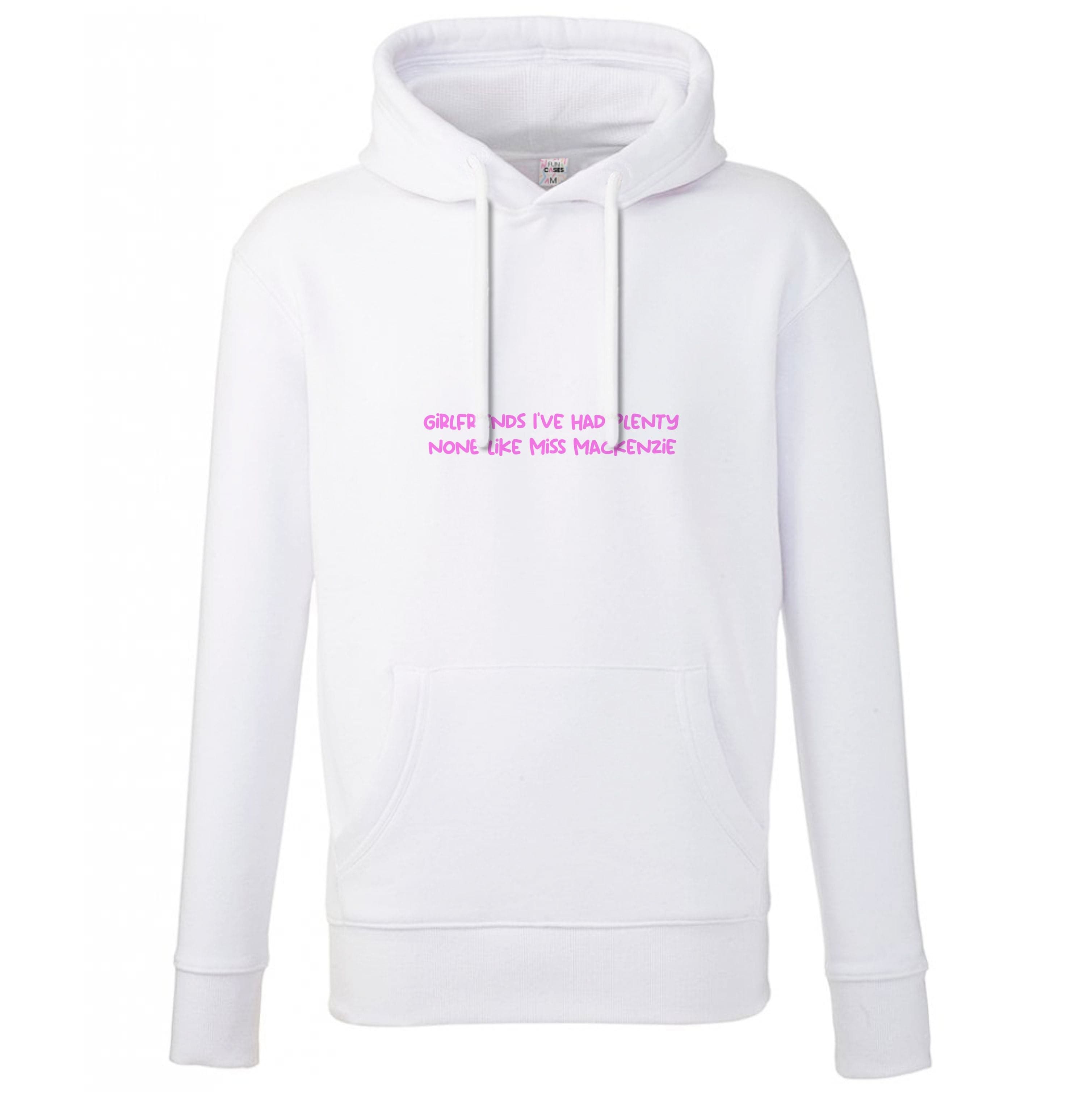 Girlfriends I've Had Plenty None Like Miss Mackenzie - Bust Band Hoodie