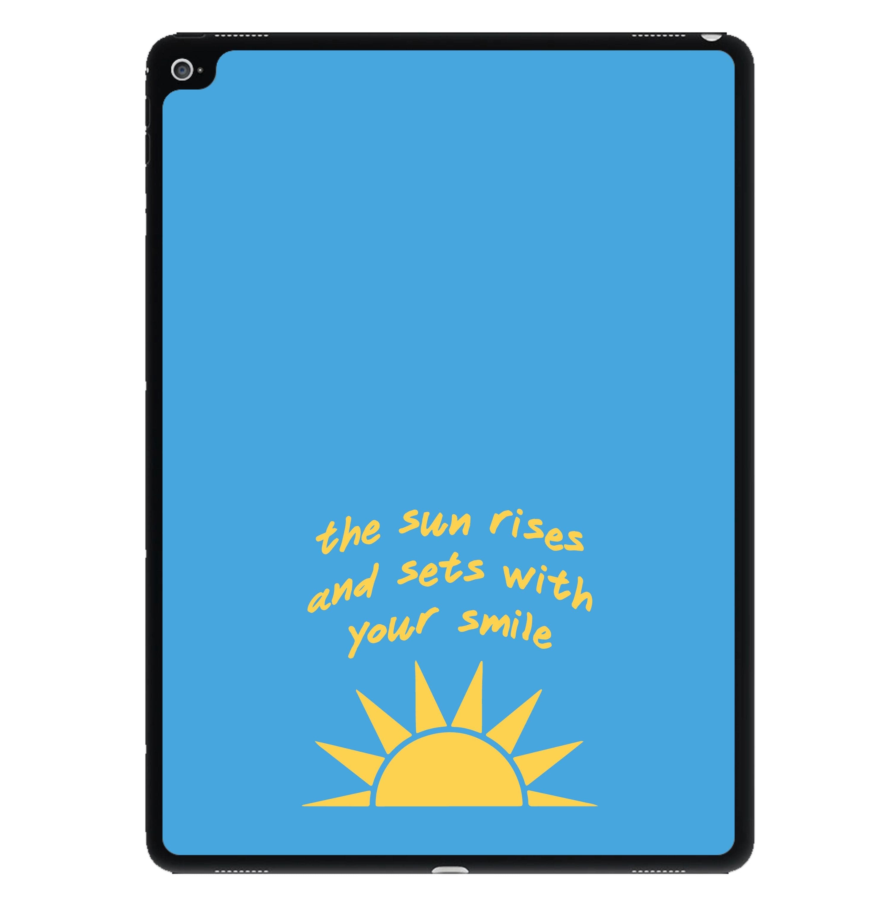 The Sun Rises And Sets With Your Smile iPad Case