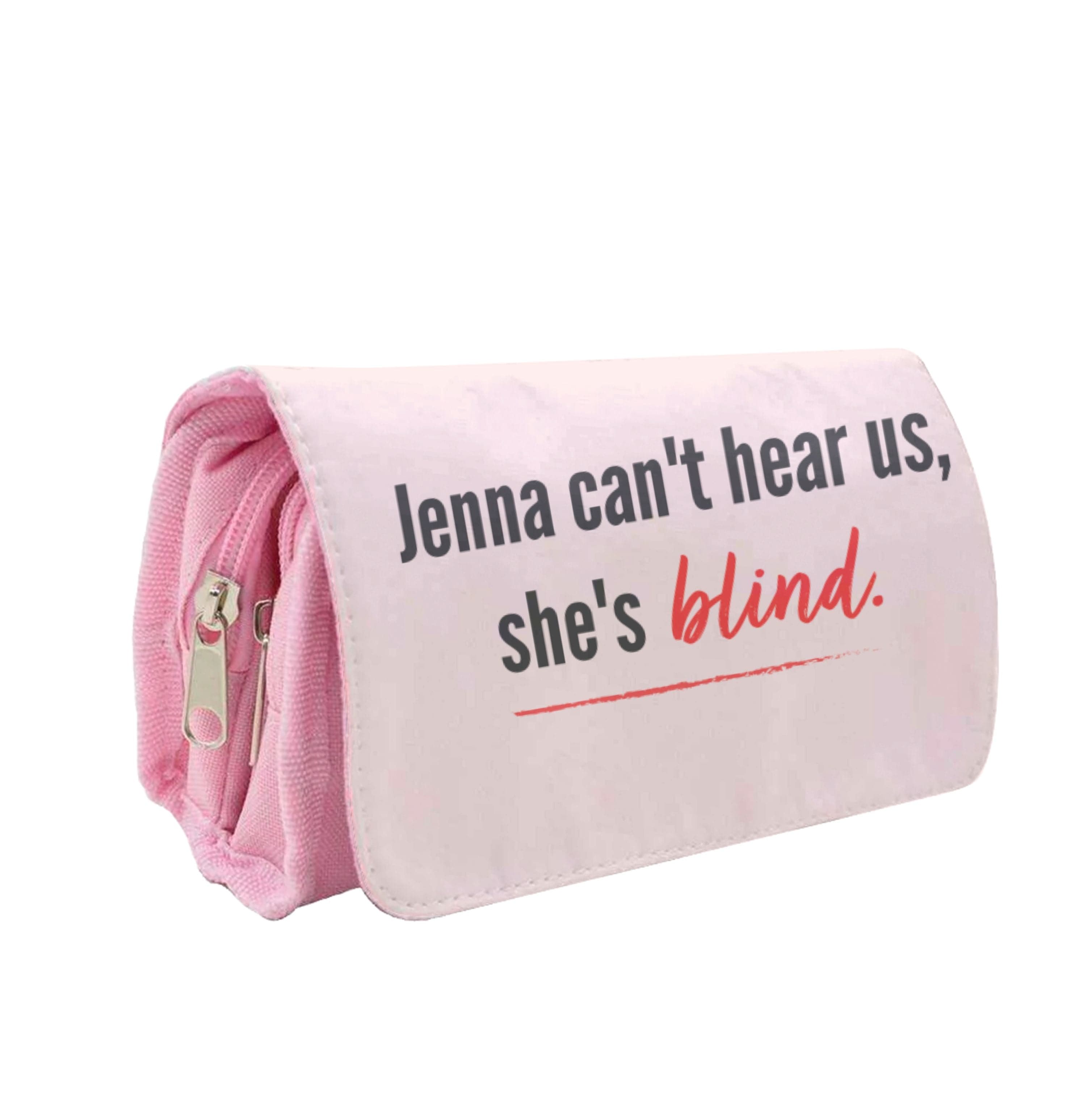 Jenna Can't Hear Us, She's Blind - PLL Pencil Case