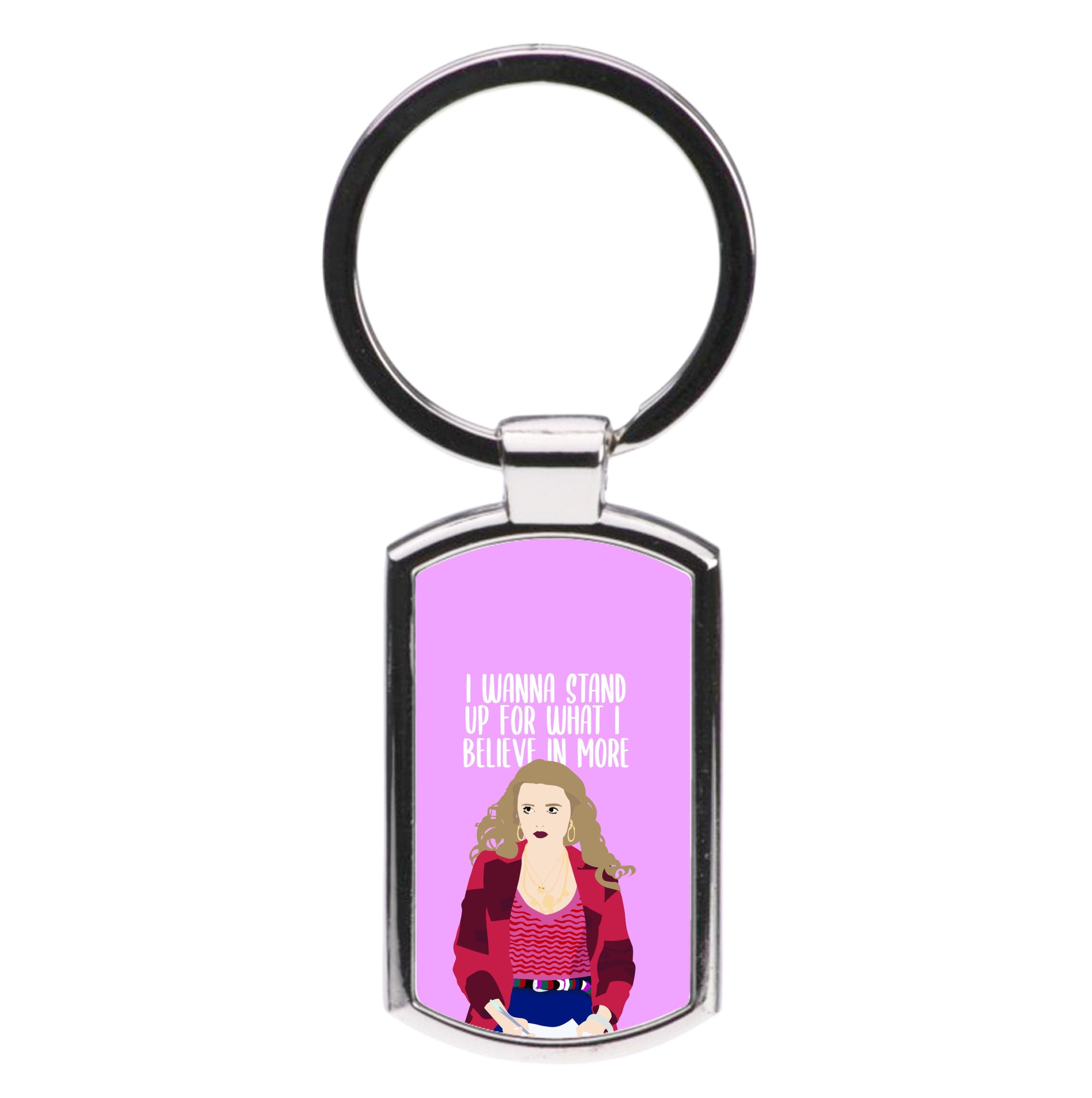 I Wanna Stand Up For What I Believe In More Luxury Keyring