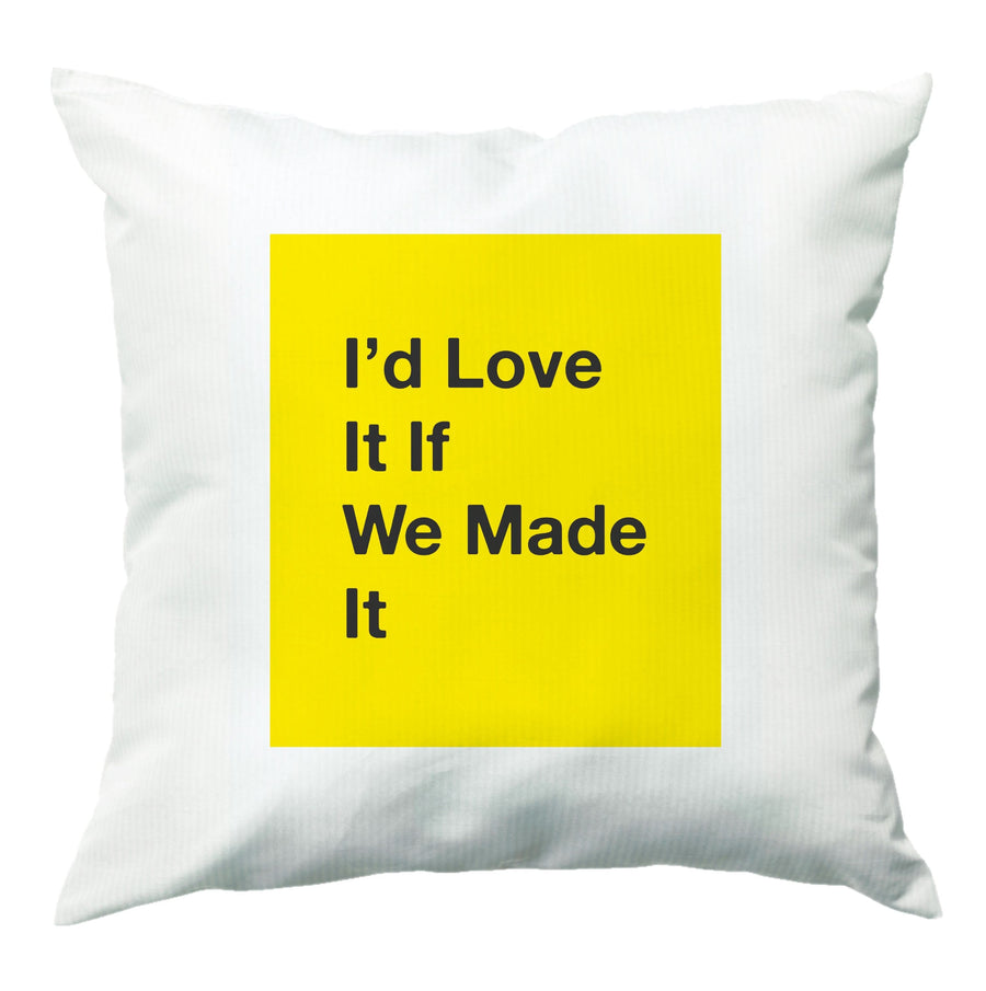 I'd Love It If We Made It - The 1975 Cushion