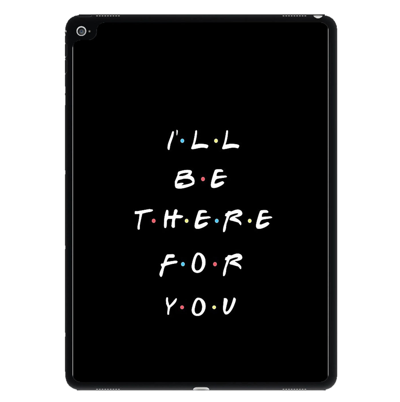 Black I'll Be There For You - Friends iPad Case