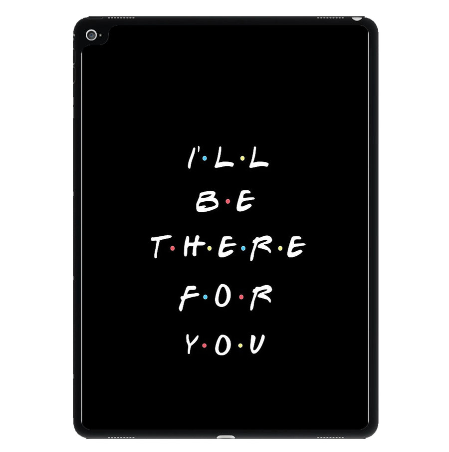 Black I'll Be There For You - Friends iPad Case