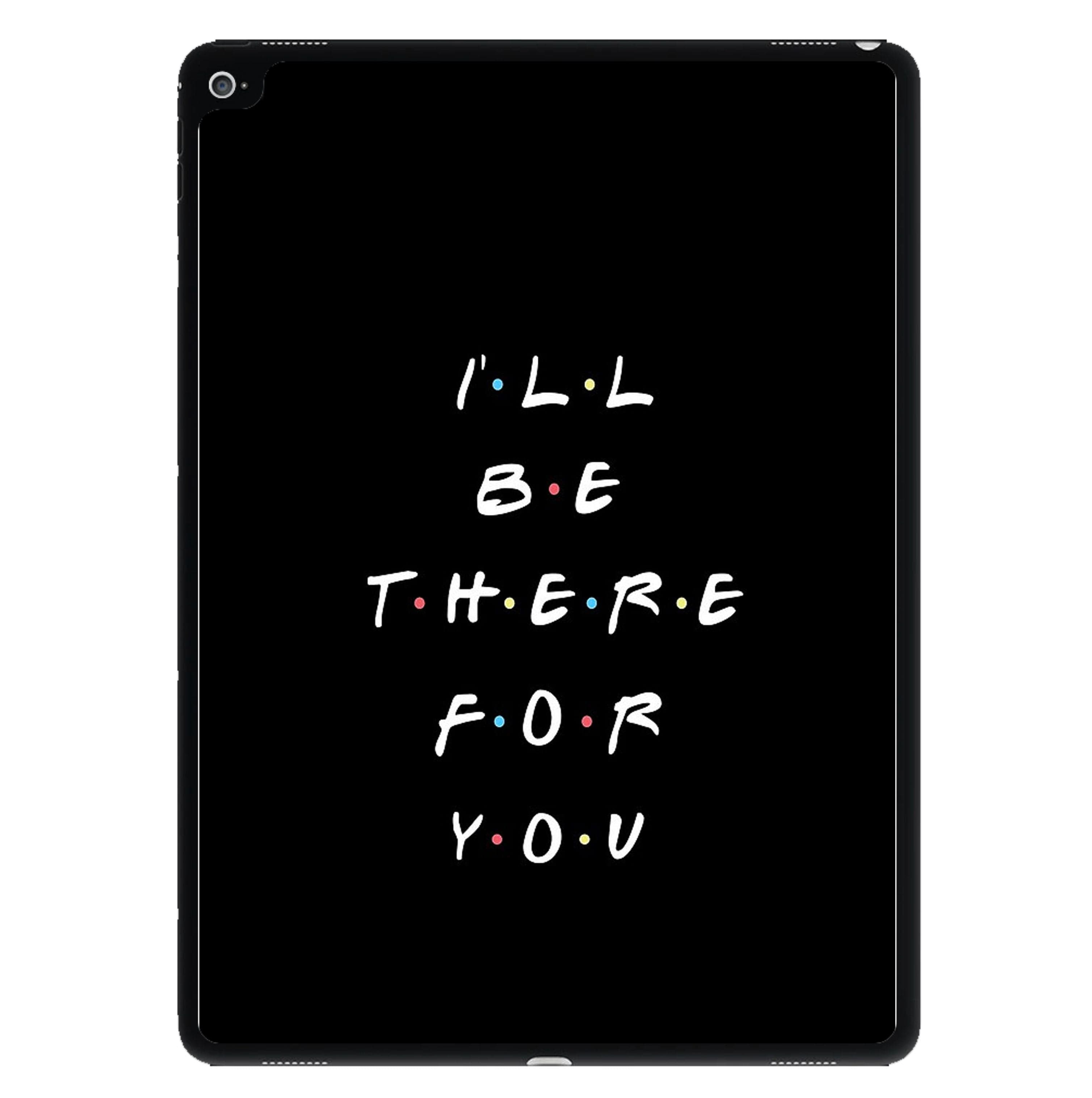 Black I'll Be There For You iPad Case