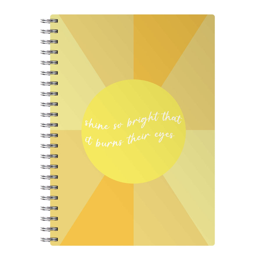 Shine So Bright It Burns Their Eyes - Funny Quotes Notebook