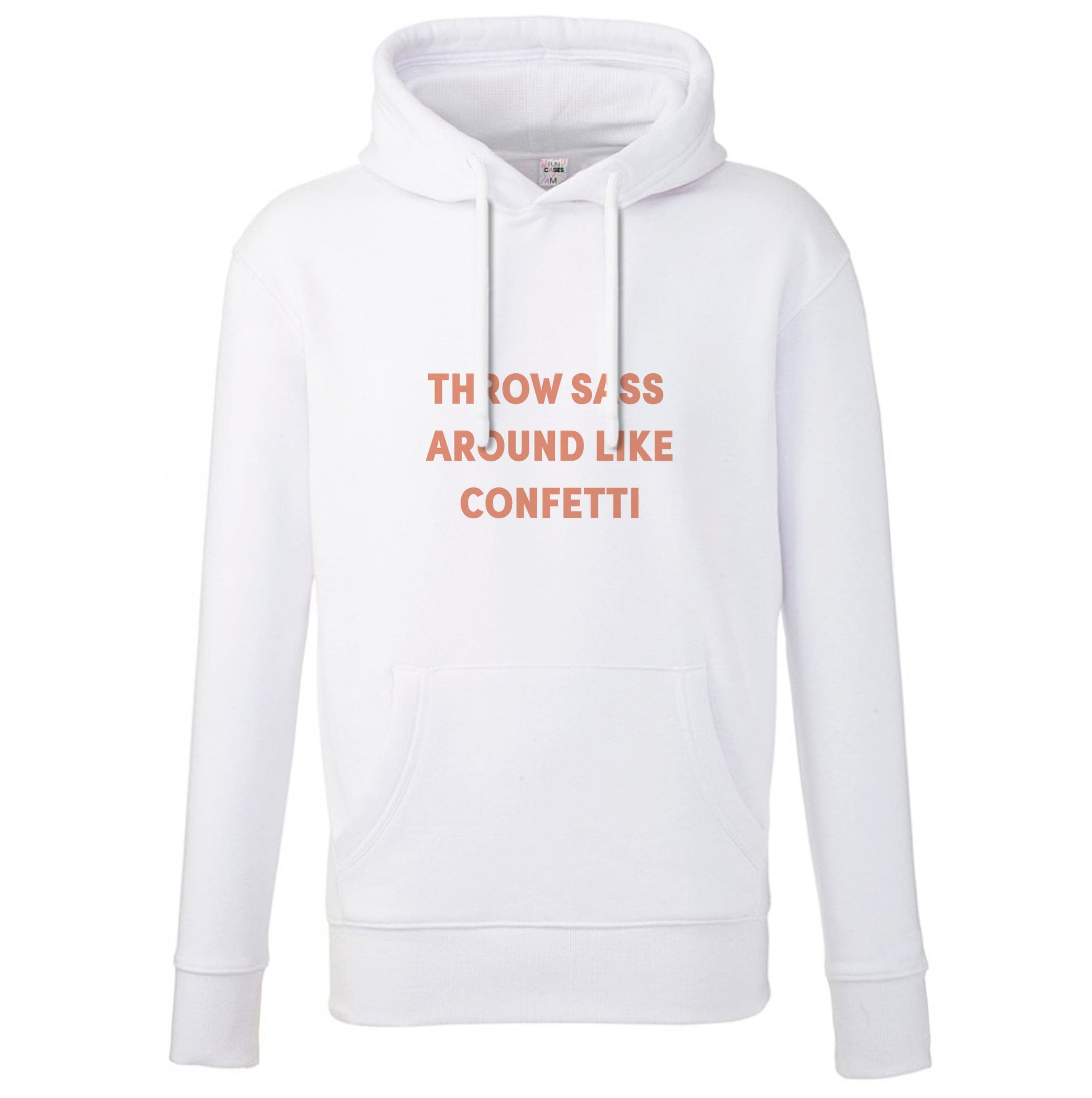 Throw Sass Around Like Confetti Hoodie