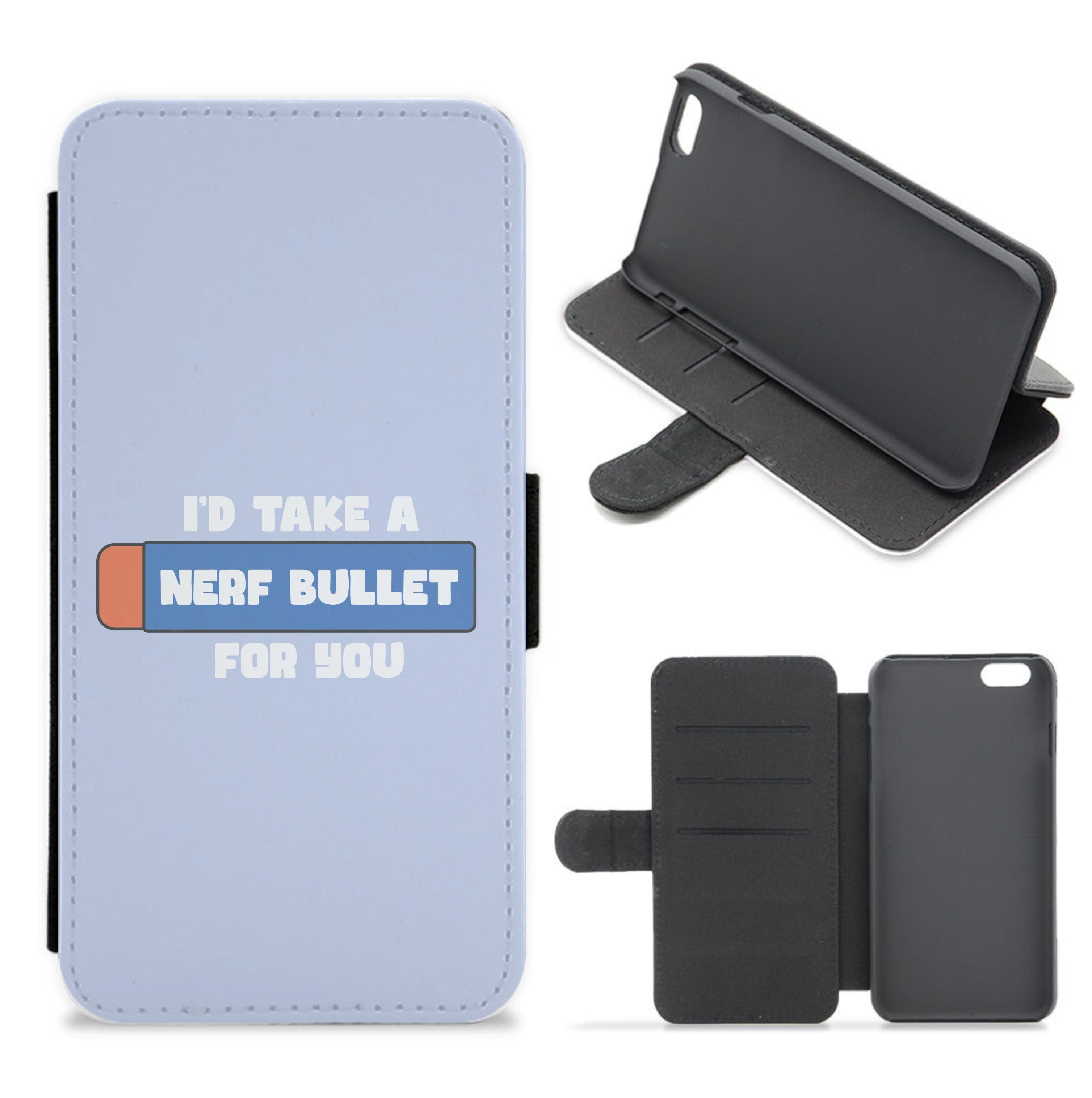 I'd Take A Nerf Bullet For You - Funny Quotes Flip / Wallet Phone Case