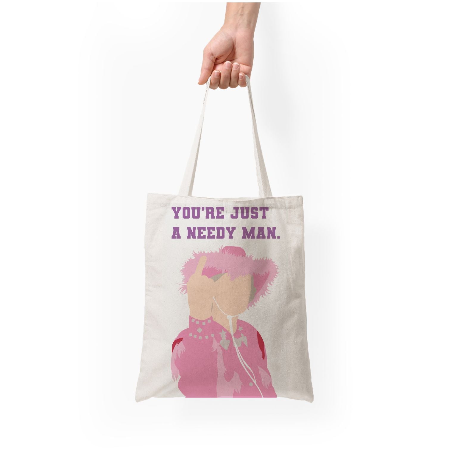 You're Just A Needy Man Tote Bag